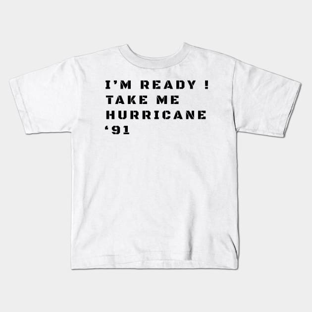 I'm Ready! Take Me Hurricane '91 - Thank You For Being A Friend Funny Kids T-Shirt by Tidio Art